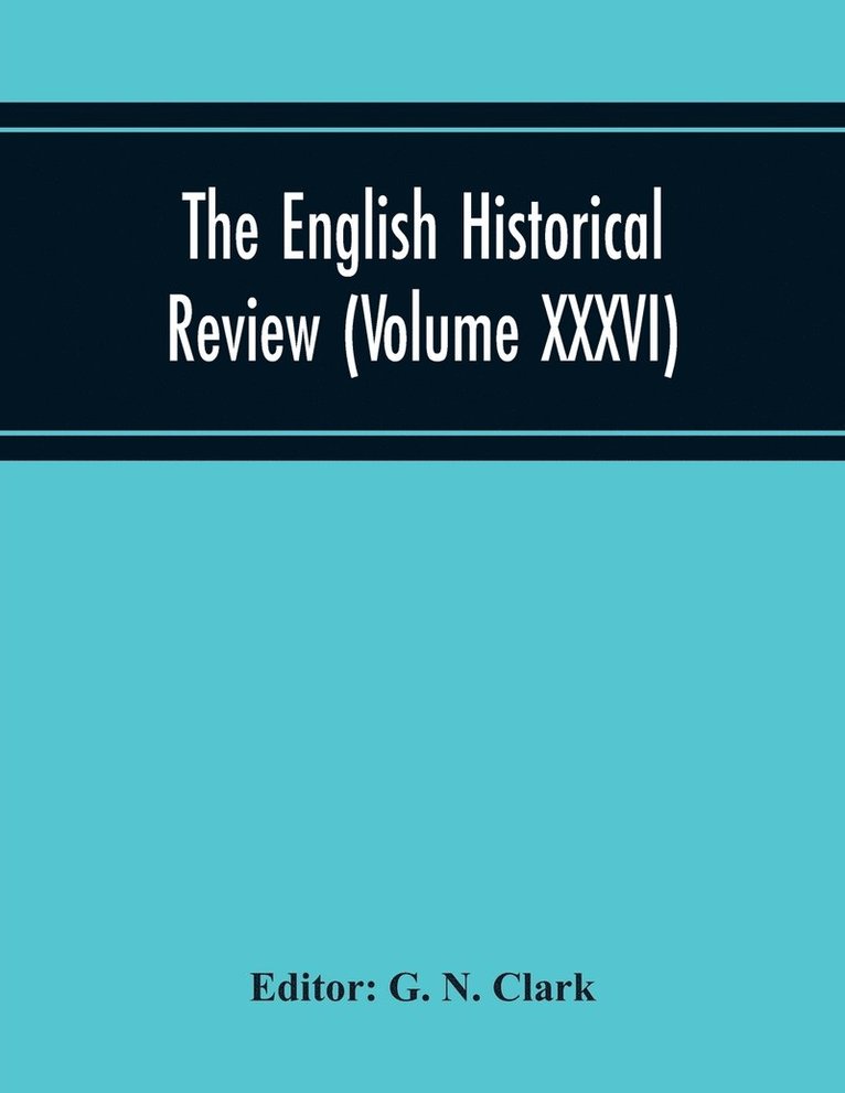 G N Clark, G. N. Clark - English Historical Review (Volume Xxxvi), Häftad