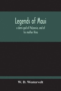 bokomslag Legends Of Maui - A Demi-God Of Polynesia, And Of His Mother Hina