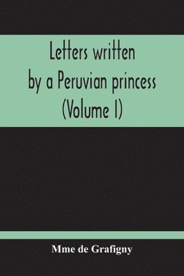 bokomslag Letters Written By A Peruvian Princess (Volume I)