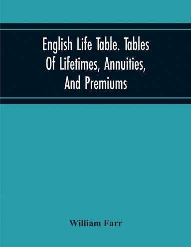 bokomslag English Life Table. Tables Of Lifetimes, Annuities, And Premiums