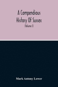 bokomslag A Compendious History Of Sussex