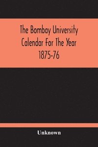 bokomslag Bombay University Calendar For The Year 1875-76