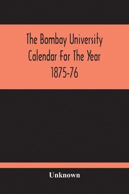 bokomslag Bombay University Calendar For The Year 1875-76