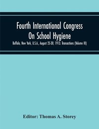 bokomslag Fourth International Congress On School Hygiene, Buffalo, New York, U.S.A., August 25-30, 1913. Transactions (Volume Iii)