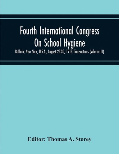 bokomslag Fourth International Congress On School Hygiene, Buffalo, New York, U.S.A., August 25-30, 1913. Transactions (Volume Iii)