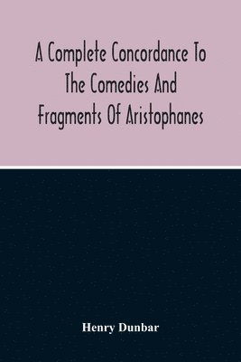 Henry Dunbar - Complete Concordance To The Comedies And Fragments Of Aristophanes, Häftad