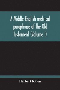 bokomslag A Middle English Metrical Paraphrase Of The Old Testament (Volume I)