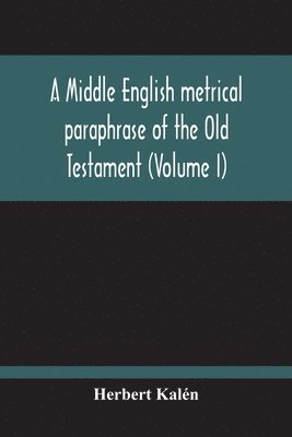 A Middle English Metrical Paraphrase Of The Old Testament (Volume I) 1