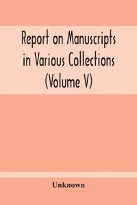 bokomslag Report On Manuscripts In Various Collections (Volume V) The Manuscripts Of Col. Mordaunt-Hay. Of Duns Caste