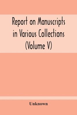 Report On Manuscripts In Various Collections (Volume V) The Manuscripts Of Col. Mordaunt-Hay. Of Duns Caste 1