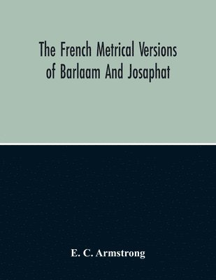 bokomslag The French Metrical Versions Of Barlaam And Josaphat