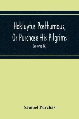 Hakluytus Posthumous, Or Purchase His Pilgrims 1