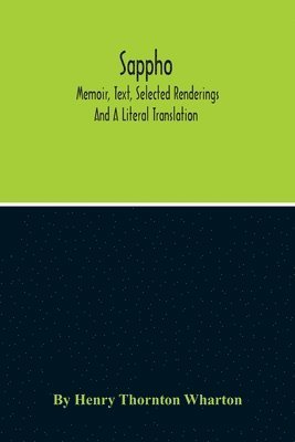 Sappho; Memoir, Text, Selected Renderings And A Literal Translation