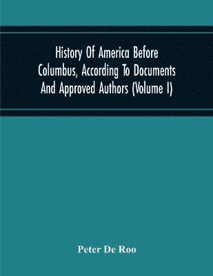 History Of America Before Columbus, According To Documents And Approved Authors (Volume I)