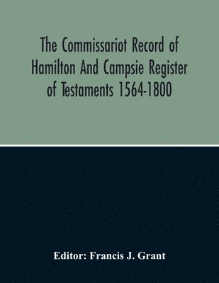 Commissariot Record Of Hamilton And Campsie Register Of Testaments 1564-1800