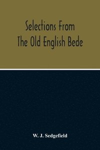 bokomslag Selections From The Old English Bede, With Text And Vocabulary On An Early West Saxon Basis, And A Skeleton Outline Of Old English Accidence