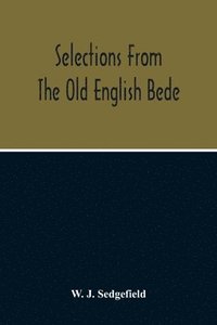 bokomslag Selections From The Old English Bede, With Text And Vocabulary On An Early West Saxon Basis, And A Skeleton Outline Of Old English Accidence