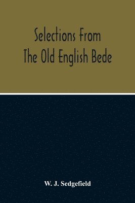 bokomslag Selections From The Old English Bede, With Text And Vocabulary On An Early West Saxon Basis, And A Skeleton Outline Of Old English Accidence