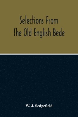 W J Sedgefield, W. J. Sedgefield - Selections From The Old English Bede, With Text And Vocabulary On An Early West Saxon Basis, And A Skeleton Outline Of Old English Accidence, Häftad