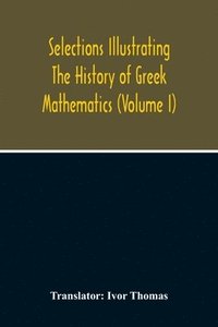 bokomslag Selections Illustrating The History Of Greek Mathematics (Volume I)