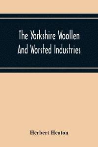 bokomslag The Yorkshire Woollen And Worsted Industries, From The Earliest Times Up To The Industrial Revolution