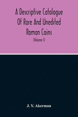 bokomslag A Descriptive Catalogue Of Rare And Unedited Roman Coins