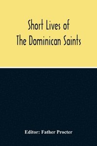 bokomslag Short Lives Of The Dominican Saints