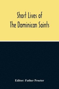 bokomslag Short Lives Of The Dominican Saints