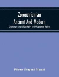 bokomslag Zoroastrianism Ancient And Modern
