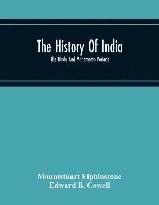 Mountstuart Elphinstone - History Of India; The Hindu And Mahometan Periods, Häftad