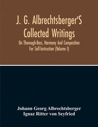 bokomslag J. G. Albrechtsberger'S Collected Writings On Thorough-Bass, Harmony And Composition For Self-Instruction (Volume I)