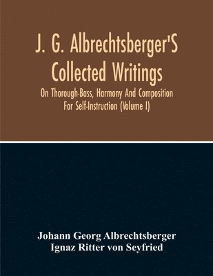 bokomslag J. G. Albrechtsberger'S Collected Writings On Thorough-Bass, Harmony And Composition For Self-Instruction (Volume I)