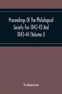 bokomslag Proceedings Of The Philological Society For 1842-43 And 1843-44 (Volume I)