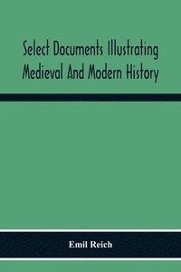 bokomslag Select Documents Illustrating Medieval And Modern History
