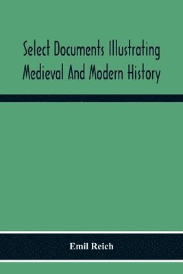 Select Documents Illustrating Medieval And Modern History 1