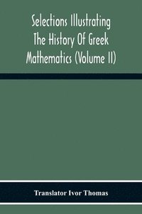 bokomslag Selections Illustrating The History Of Greek Mathematics (Volume Ii) From Aristarchus To Pappus