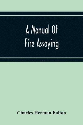 bokomslag A Manual Of Fire Assaying