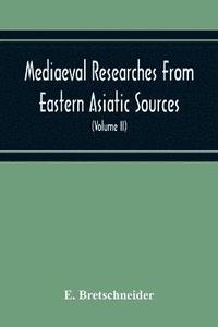 bokomslag Mediaeval Researches From Eastern Asiatic Sources