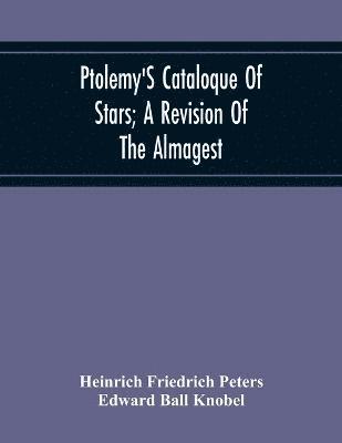 Ptolemy'S Cataloque Of Stars; A Revision Of The Almagest 1