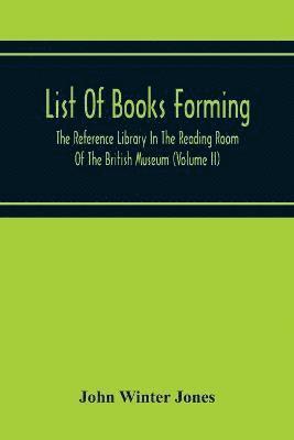 bokomslag List Of Books Forming The Reference Library In The Reading Room Of The British Museum (Volume Ii)