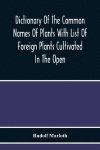 bokomslag Dictionary Of The Common Names Of Plants With List Of Foreign Plants Cultivated In The Open