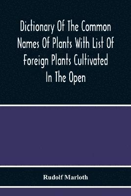 Dictionary Of The Common Names Of Plants With List Of Foreign Plants Cultivated In The Open 1