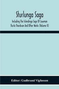 bokomslag Sturlunga Saga, Including The Islendinga Sage Of Lawman Sturla Thordsson And Other Works (Volume Ii)