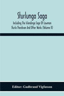 Gudbrand Vigfusson - Sturlunga Saga, Including The Islendinga Sage Of Lawman Sturla Thordsson And Other Works (Volume Ii), Häftad