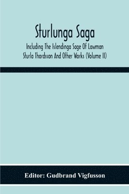 Sturlunga Saga, Including The Islendinga Sage Of Lawman Sturla Thordsson And Other Works (Volume Ii) 1