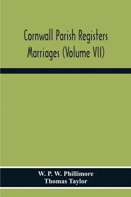 Cornwall Parish Registers. Marriages (Volume Vii) 1