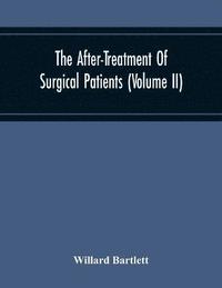 bokomslag The After-Treatment Of Surgical Patients (Volume Ii)
