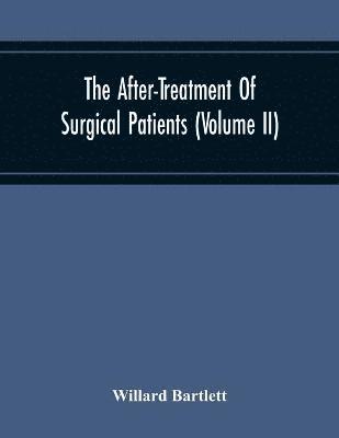 bokomslag The After-Treatment Of Surgical Patients (Volume Ii)