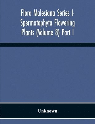 Flora Malesiana Series I- Spermatophyta Flowering Plants (Volume 8) Part I 1