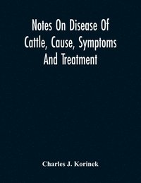 bokomslag Notes On Disease Of Cattle, Cause, Symptoms And Treatment